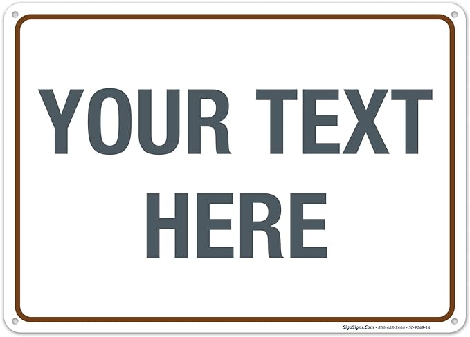 Custom Sign, Personalized Metal Signs, Customize for Office, Business, Workplace, Home, Airbnb, Delivery Brown Signs, 10x14 Inches, Rust Free .040 Aluminum, Fade Resistant, Made in USA by Sigo Signs